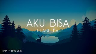 Flanella  Aku Bisa Lirik [upl. by Nan550]