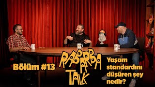 Yaşam Standardını Düşüren Şey Nedir  Rabarba Talk 13 [upl. by Essex]