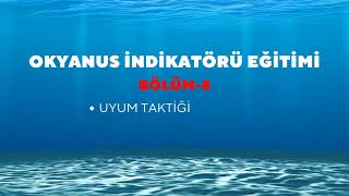 OKYANUS İNDİKATÖRÜ EĞİTİMİ BÖLÜM5  UYUM TAKTİĞİ [upl. by Oenire]