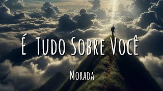 É Tudo Sobre Você  Morada Letra [upl. by Daye]