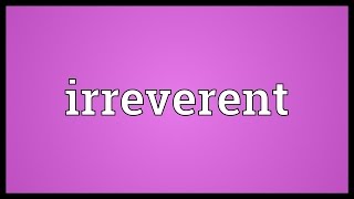 Irreverent Meaning [upl. by Isied968]