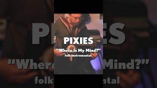 Pixies quotWhere Is My Mindquot 1988 folk acoustic instrumental [upl. by Hashum]