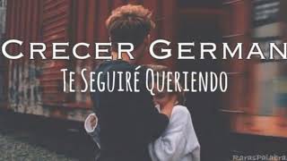 Te seguiré queriendo  Crecer German Letra [upl. by Laddy]