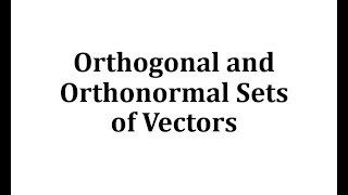 Orthogonal and Orthonormal Sets of Vectors [upl. by Kciredec]