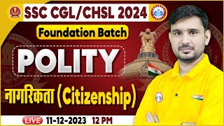 SSC CGL amp CHSL 2024 SSC CHSL Polity Citizenship Polity Class SSC Foundation Batch Polity Class [upl. by Nelyak]