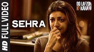 Sehra  Full Video Song  Do Lafzon Ki Kahani  Randeep Hooda Kajal Aggarwal  Kanika Kapoor [upl. by Noleta]