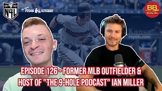 Episode 126  Former MLB Outfielder amp Host Of quotThe 9Hole Podcastquot Ian Miller [upl. by Fredie]