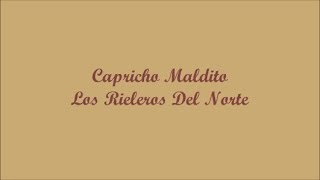 Capricho Maldito Damn Whim  Los Rieleros Del Norte Letra  Lyrics [upl. by Rus]