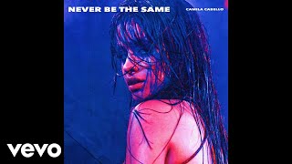 Camila Cabello  Never Be the Same Audio [upl. by Birkner]