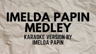 IMELDA PAPIN MEDLEY KARAOKE VERSION POPULARIZED BY IMELDA PAPIN [upl. by Therine267]