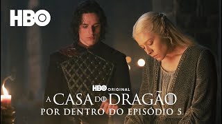 A Casa do Dragão  Temporada 2  Por Dentro do Episódio 5  HBO Brasil [upl. by Guinevere]