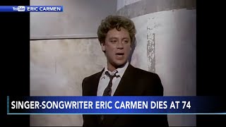 Singersongwriter Eric Carmen dies at 74 [upl. by Larianna]