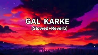 GAL KARKE lofi song SlowedReverb [upl. by Pacifa]