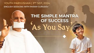 Youth Paryushan Day 3  The Simple Mantra of Success quotAs You Sayquot  Param Gurudev  3 Sep 24 [upl. by Oiracam448]