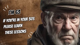 I’m 63 If You’re in Your 30s Please Learn These Lessons [upl. by Bassett]