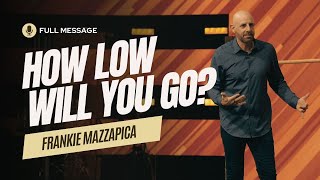 Full Sermon How Low Will You Go  Frankie Mazzapica [upl. by Alacim488]