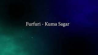 Furfuri  Kuma Sagar [upl. by Aicilyhp]