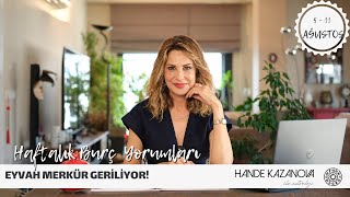 EYVAH MERKÜR GERİLİYOR  5  11 Ağustos Haftalık Burç Yorumları  Hande Kazanova ile Astroloji [upl. by Enyar717]