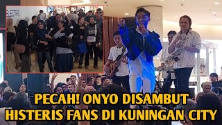 PECAH ONYO DISAMBUT HISTERIS FANS DI KUNINGAN CITY [upl. by Rutherford]