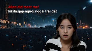 Tôi đã gặp người ngoài hành tinh Alien did meet me [upl. by Esorylime]