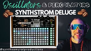 SYNTHSTROM DELUGE IS A BEAST  OSCILLATORS amp PERCOLATORS [upl. by Yelnahs897]