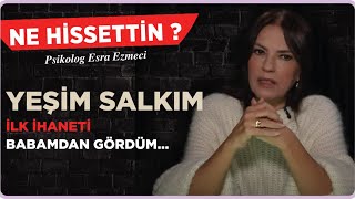 Yeşim Salkım  İlk ihaneti babamdan gördüm Esra Ezmeci ile Ne Hissettin [upl. by Anits901]