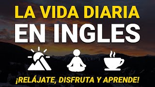 🔴 LA VIDA DIARIA EN INGLÉS 🌈 EDUCA TU OÍDO OYENDO INGLÉS LENTO Y FÁCIL 😴 [upl. by Smada]