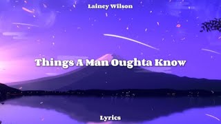 Lainey Wilson  Things A Man Oughta Know Lyrics [upl. by Rogovy]