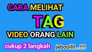 CARA MELIHAT TAG VIDEO ORANG LAIN [upl. by Jona]