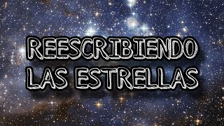 REESCRIBIENDO LAS ESTRELLAS [upl. by Naejarual]