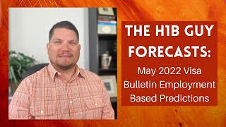 THE H1B GUY FORECASTS May 2022 Visa Bulletin Employment Based Predictions [upl. by Nitsyrc]