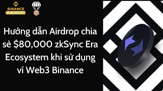 Hướng dẫn Airdrop chia sẻ 80000 zkSync Era Ecosystem khi sử dụng ví Web3 Binance [upl. by Akinod446]