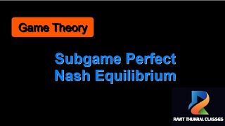 Subgame Perfect Nash Equilibrium  Game Theory [upl. by Rickert]