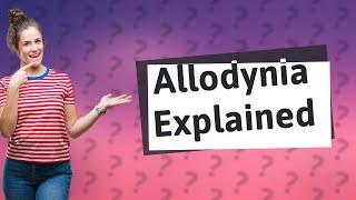 Can allodynia happen for no reason [upl. by Kelsi736]