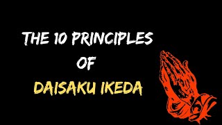 The 10 Principles of Daisaku Ikeda  Nichiren Buddhism [upl. by Nywroc]