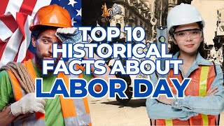 Top 10 Historical Facts About the Labor Day [upl. by Fancie]