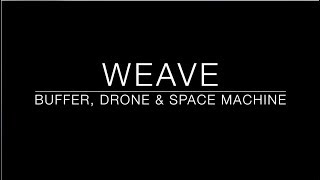 Weave  A Buffer Drone amp Space Machine [upl. by Alake]