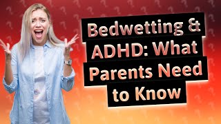 Is bedwetting linked to ADHD [upl. by Annoyk]