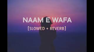 NAAM E WAFA SONG  SLOWEDREVERB VERSIONSLOWED VIBES [upl. by Leile419]