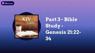 Part 3  Bible Study  Genesis 212234  KJV Cafe [upl. by Aneloaup]