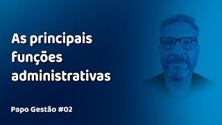 Papo Gestão 02 As principais funções administrativas [upl. by Gotthelf987]