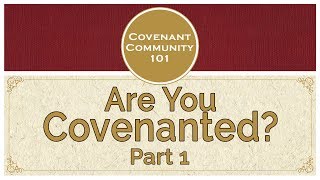 Covenant Community 101  Are You Covenanted  Part 1 [upl. by Odille]