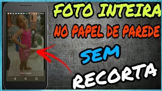 COMO COLOCAR  A FOTO INTEIRA  NO PAPEL DE PAREDE  SEM RECORTA 2018 [upl. by Benis782]