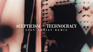 Scepticism  Technocracy Stan Christ Remix [upl. by Kcirderfla]