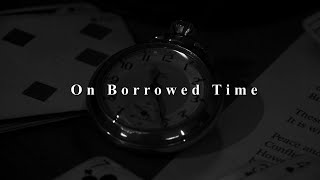 On Borrowed Time [upl. by Podvin]