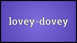 Loveydovey Meaning [upl. by Dunc]