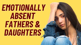 7 WAYS AN EMOTIONALLY ABSENT FATHER AFFECTS DAUGHTERS [upl. by Nehtanhoj]