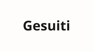 How to pronounce Gesuiti [upl. by Olgnaed421]