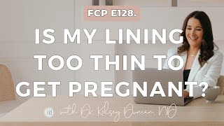 Fertility Confidence Podcast E128 Is my lining too thin to get pregnant [upl. by Ilatfan]