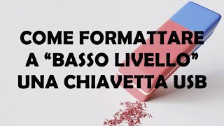 Come FORMATTARE a BASSO LIVELLO una Chiavetta USB [upl. by Aldwon]